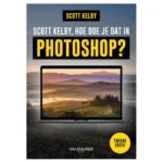 Scott Kelby hoe doe je dat in Photoshop? 2e Editie